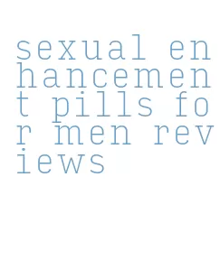 sexual enhancement pills for men reviews