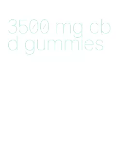 3500 mg cbd gummies