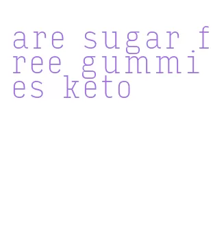 are sugar free gummies keto