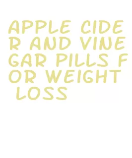 apple cider and vinegar pills for weight loss