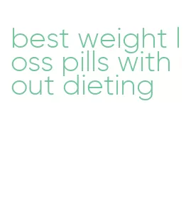 best weight loss pills without dieting