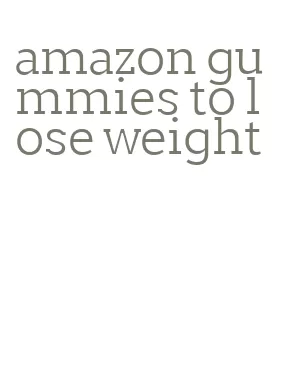 amazon gummies to lose weight