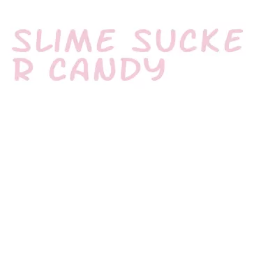 slime sucker candy