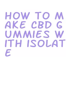 how to make cbd gummies with isolate