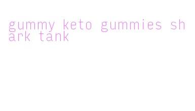 gummy keto gummies shark tank