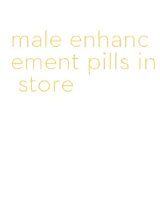 male enhancement pills in store