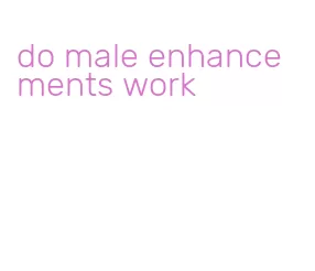 do male enhancements work