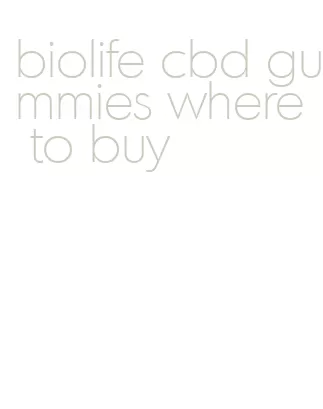 biolife cbd gummies where to buy