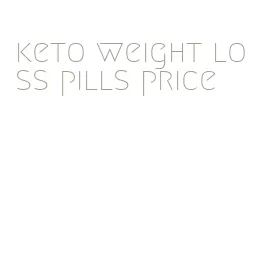 keto weight loss pills price