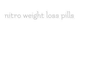 nitro weight loss pills