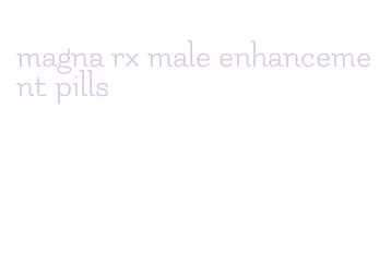 magna rx male enhancement pills