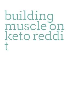 building muscle on keto reddit