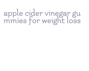 apple cider vinegar gummies for weight loss