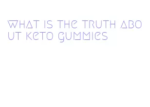 what is the truth about keto gummies