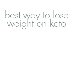 best way to lose weight on keto