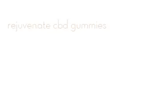 rejuvenate cbd gummies