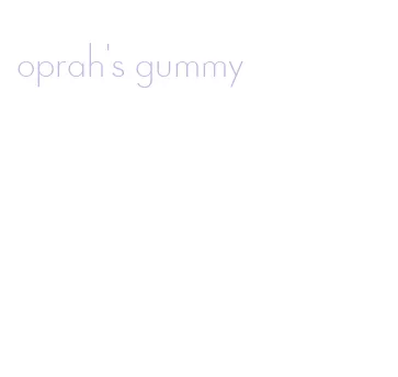 oprah's gummy