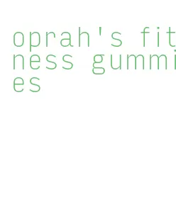 oprah's fitness gummies