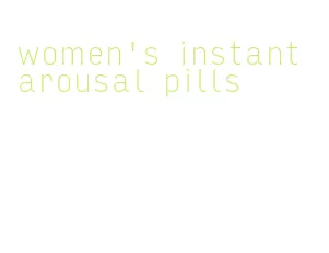 women's instant arousal pills