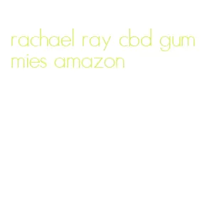 rachael ray cbd gummies amazon