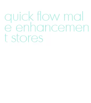 quick flow male enhancement stores