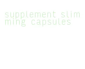 supplement slimming capsules