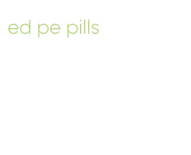 ed pe pills