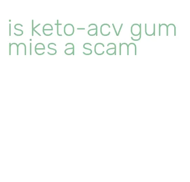 is keto-acv gummies a scam