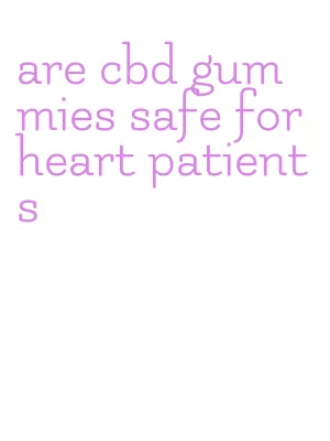 are cbd gummies safe for heart patients