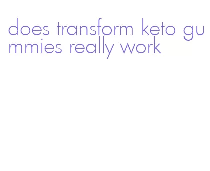 does transform keto gummies really work