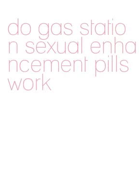 do gas station sexual enhancement pills work