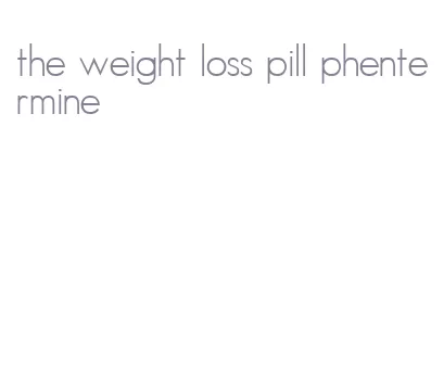 the weight loss pill phentermine