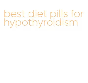 best diet pills for hypothyroidism