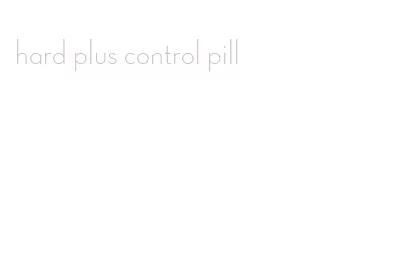 hard plus control pill