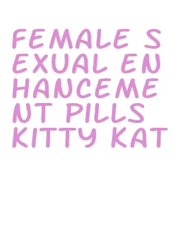 female sexual enhancement pills kitty kat