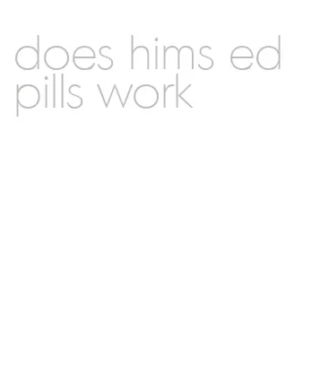 does hims ed pills work