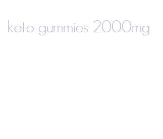 keto gummies 2000mg