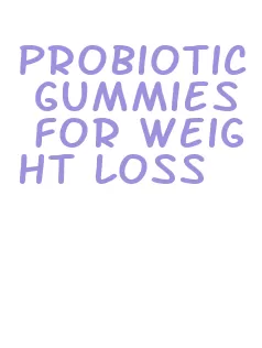 probiotic gummies for weight loss