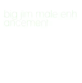 big jim male enhancement