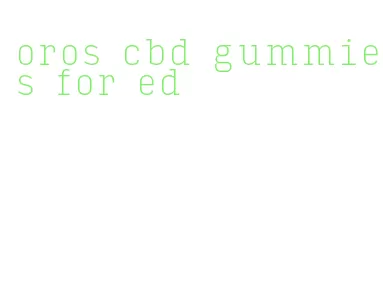 oros cbd gummies for ed