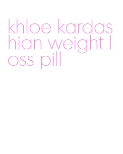 khloe kardashian weight loss pill