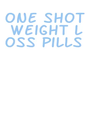 one shot weight loss pills