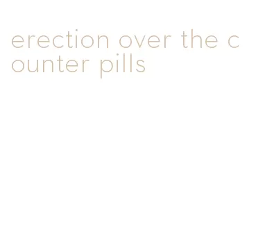 erection over the counter pills