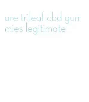 are trileaf cbd gummies legitimate