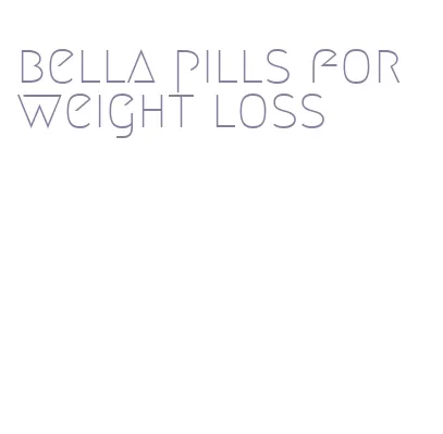 bella pills for weight loss