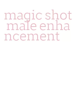 magic shot male enhancement