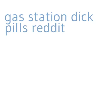 gas station dick pills reddit