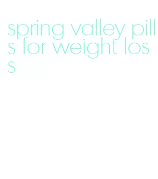 spring valley pills for weight loss