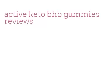 active keto bhb gummies reviews