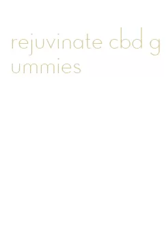 rejuvinate cbd gummies